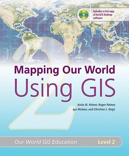 Mapping Our World Using GIS: Our World GIS Education, Level 2