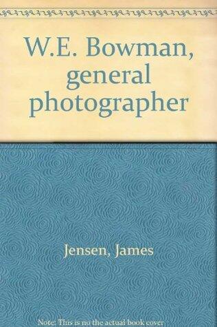 W. E. Bowman, General Photographer