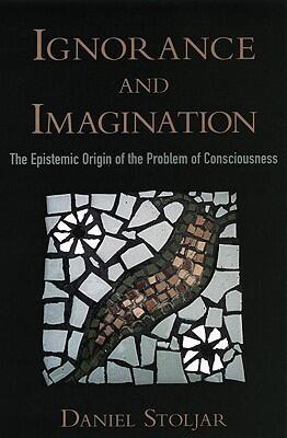 Ignorance and Imagination: The Epistemic Origin of the Problem of Consciousness