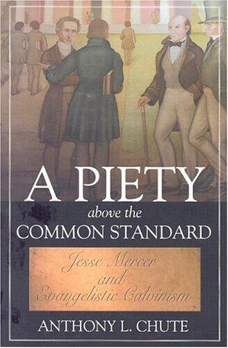 A Piety Above the Common Standard: Jesse Mercer and the Defense of Evangelistic Calvinism