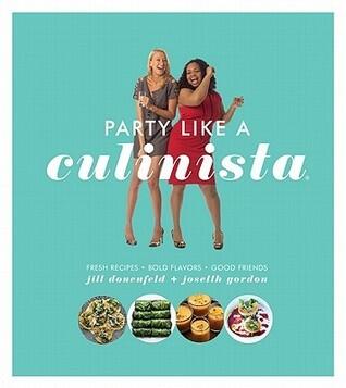 Party Like a Culinista: Fresh Recipes, Bold Flavors, and Good Friends