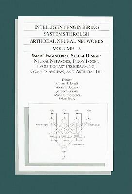 Intelligent Engineering Systems Through Artificial Neural Networks, Volume 13: Smart Engineering System Design: Neural Networks, Fuzzy Logic, Evolutionary Programming, Complex Systems and Artificial Life