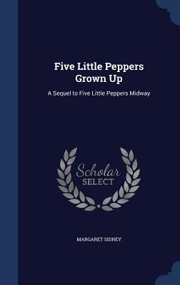 Five Little Peppers Grown Up: A Sequel to Five Little Peppers Midway