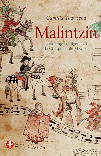 Malintzin. Una mujer indigena en la conquista de Mexico
