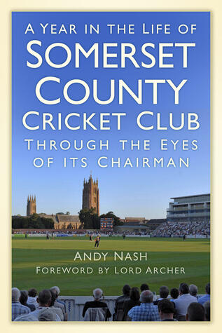 A Year in the Life of Somerset CCC: Through the Eyes of its Chairman