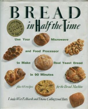 Bread in Half the Time: Use Your Microwave and Food Processor to Make Real Yeast Bread in 90 Minutes