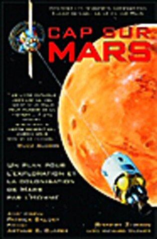 Cap sur Mars: un plan pour l'exploration et la colonisation de Mars par l'Homme