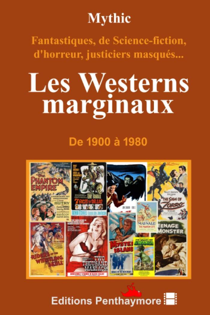 Les Westerns marginaux: Fantastiques, de Science-fiction, d'horreur, justiciers masqués ... de 1900 à 1980