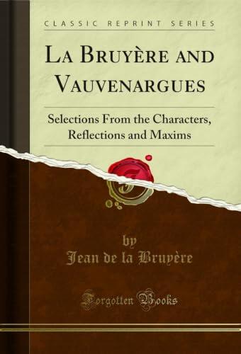 La Bruyère and Vauvenargues: Selections From the Characters, Reflections and Maxims