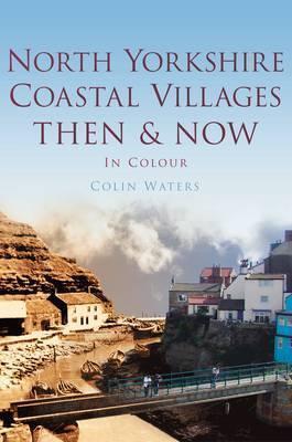 North Yorkshire Coastal Villages Then & Now