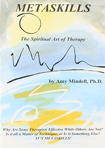Metaskills: The Spiritual Art of Therapy by Amy Mindell PH.D.