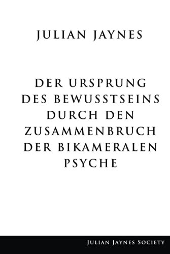 Der Ursprung des Bewußtseins durch den Zusammenbruch der bikameralen Psyche