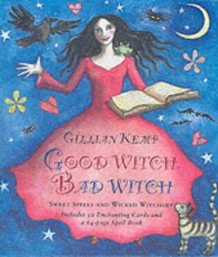 Good Witch, Bad Witch : Sweet Spells and Wicked Witchery
