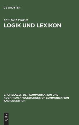 Logik und Lexikon: Die Semantik des Unbestimmten (Grundlagen der Kommunikation und Kognition / Foundations of Communication and Cognition)