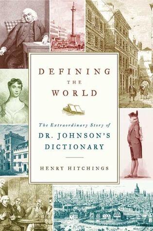 Defining the World: The Extraordinary Story of Dr Johnson's Dictionary