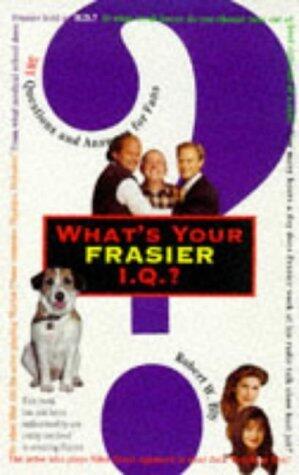 What's Your " Frasier " I.Q.?: 501 Questions and Answers for Fans