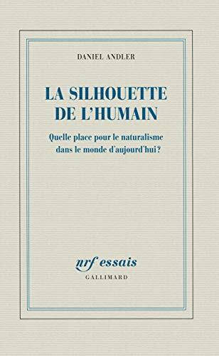 La silhouette de l'humain: Quelle place pour le naturalisme dans le monde d'aujourd'hui ?