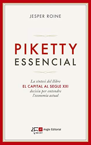 Piketty Essencial: La Síntesi del Llibre El Capital al Segle XXI