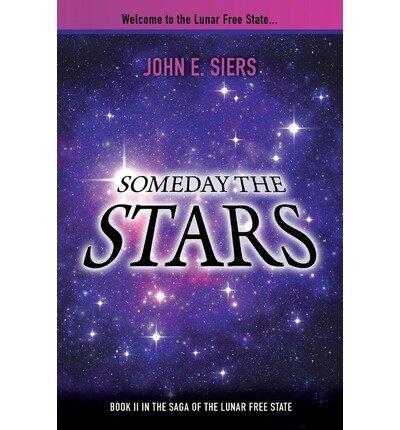 Someday the Stars: Book II in the Saga of the Lunar Free State