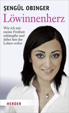 Löwinnenherz. Wie ich mir meine Freiheit erkämpfte und dabei fast das Leben verlor