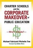 Charter Schools and the Corporate Makeover of Public Education: What's at Stake?
