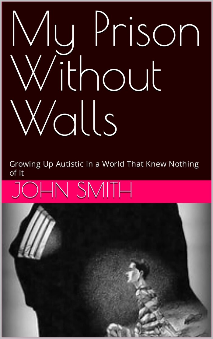 My Prison Without Walls: Growing Up Autistic in a World That Knew Nothing of It