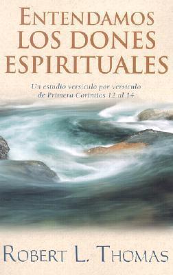 Entendamos los dones espirituales: Un estudio versiculo por versiculo de primera Corintios 12 al 14