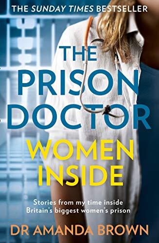 The Prison Doctor: Women Inside: Stories from My Time Inside Britain's Biggest Women's Prison