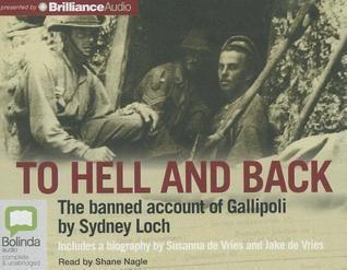To Hell and Back: The Banned Account of Gallipoli by Sydney Loch