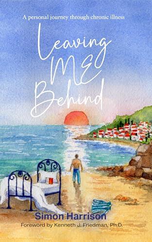 Leaving ME Behind: A Personal Journey Through Chronic Illness