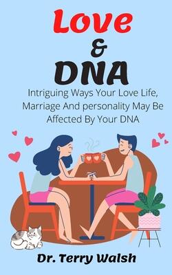 Love & DNA: Intriguing Ways Your Love Life, Marriage And personality May Be Affected By Your DNA