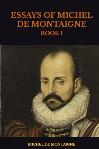 ESSAYS OF MICHEL DE MONTAIGNE: BOOK I