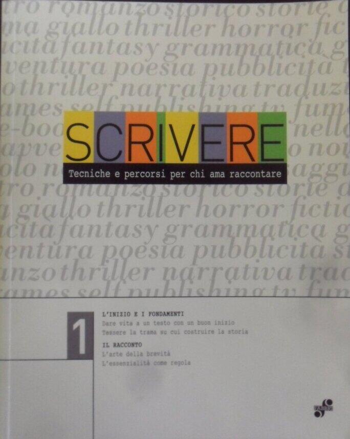 Scrivere: Tecniche e Percorsi per Chi Ama Raccontare (Vol. 1)