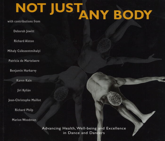 Not Just Any Body : Advancing Health, Well-being and Excellence in Dance and Dancers