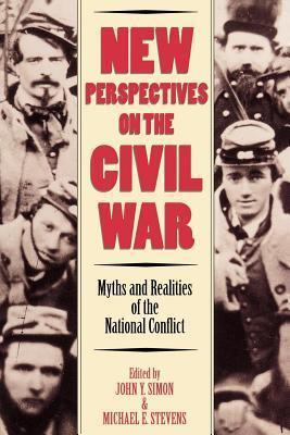 New Perspectives on the Civil War: Myths and Realities of the National Conflict