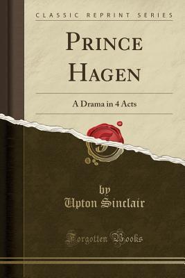 Prince Hagen (Classic Reprint): A Drama in 4 Acts