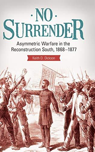 No Surrender: Asymmetric Warfare in the Reconstruction South (1868-1877)