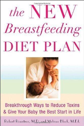 The New Breastfeeding Diet Plan: Breakthrough Ways to Reduce Toxins and Give Your Baby the Best Start in Life annotated Edition by Rountree, Robert, Block, Melissa published by McGraw-Hill Contemporary