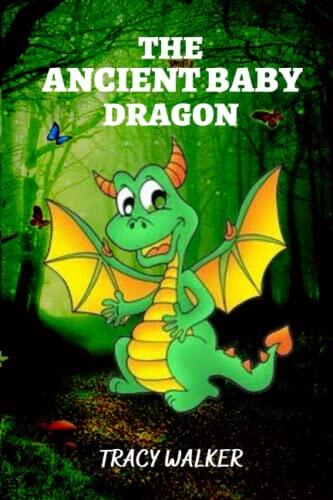 The Ancient Baby Dragon: Adventures Of The Fierce And Fiery Dragons