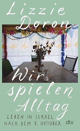 Wir spielen Alltag: Leben in Israel seit dem 7. Oktober | "Klug und empathisch - ein Buch, in dem die Traumata der israelischen Gesellschaft sichtbar werden." Sigrid Brinkmann, DLF