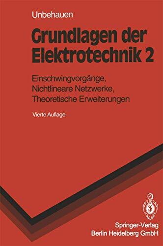 Grundlagen Der Elektrotechnik 2: Einschwingvorg Nge, Nichtlineare Netzwerke, Theoretische Erweiterungen (Springer-Lehrbuch)