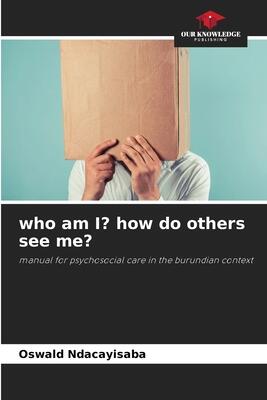 who am I? how do others see me?: manual for psychosocial care in the burundian context