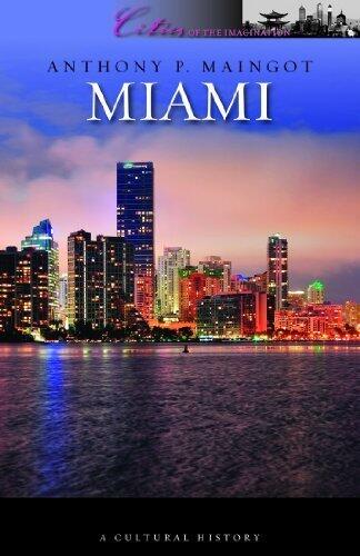 Miami: A Cultural History (Cities of the Imagination) by Anthony P. Maingot (2013) Paperback