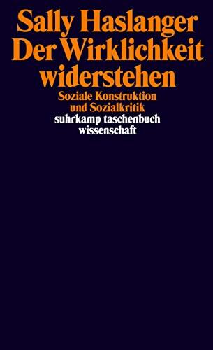 Der Wirklichkeit widerstehen: Soziale Konstruktion und Sozialkritik