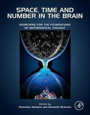 Space, Time and Number in the Brain: Searching for the Foundations of Mathematical Thought