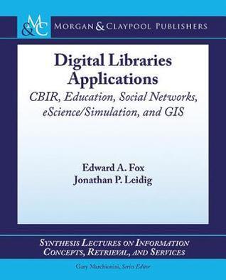 Digital Library Applications: Cbir, Education, Social Networks, Escience/Simulation, GIS