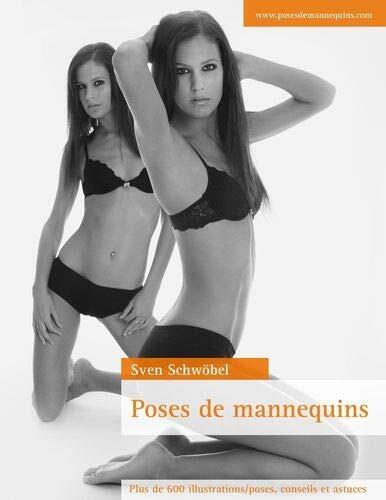 Poses de mannequins: Plus de 600 illustrations/poses, conseils et astuces