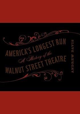 America's Longest Run: A History of the Walnut Street Theatre