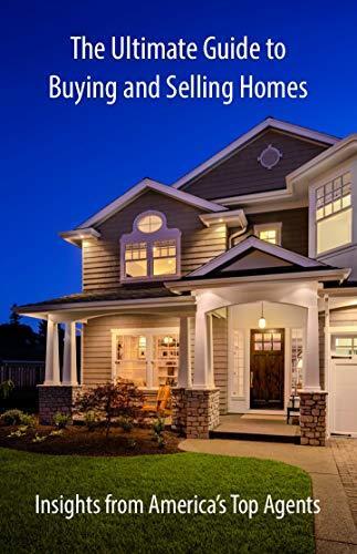 The Ultimate Guide to Buying and Selling Homes: Insights from America's Top Agents