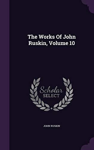 The Works Of John Ruskin, Volume 10